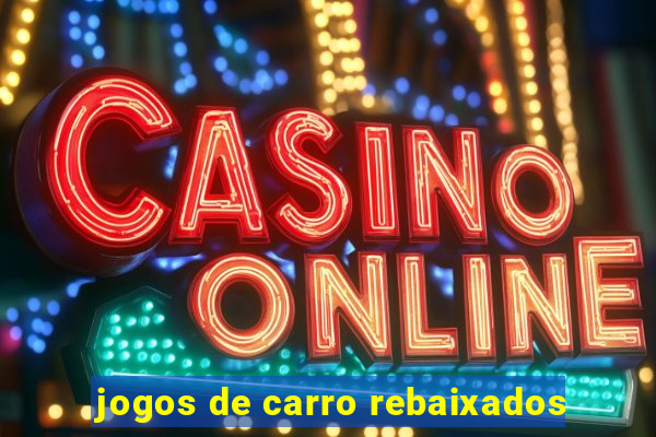 jogos de carro rebaixados